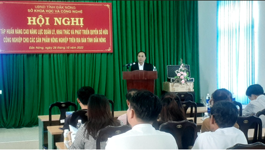 Hội nghị Tập huấn nâng cao năng lực quản lý, khai thác và phát triển quyền sở hữu công nghiệp cho các sản phẩm nông nghiệp trên địa bàn tỉnh Đắk Nông